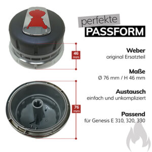 Zwei Ansichten eines schwarzen Grill-Drehknaufs mit silbernem Einsatz und rotem Grill-Logo – eine von oben, eine von unten. Daneben stehen Maße (76 mm Durchmesser, 46 mm Höhe) sowie Informationen zur Passform für Weber Genesis E 310, 320 und 330. Rechts oben der Text „perfekte Passform“.